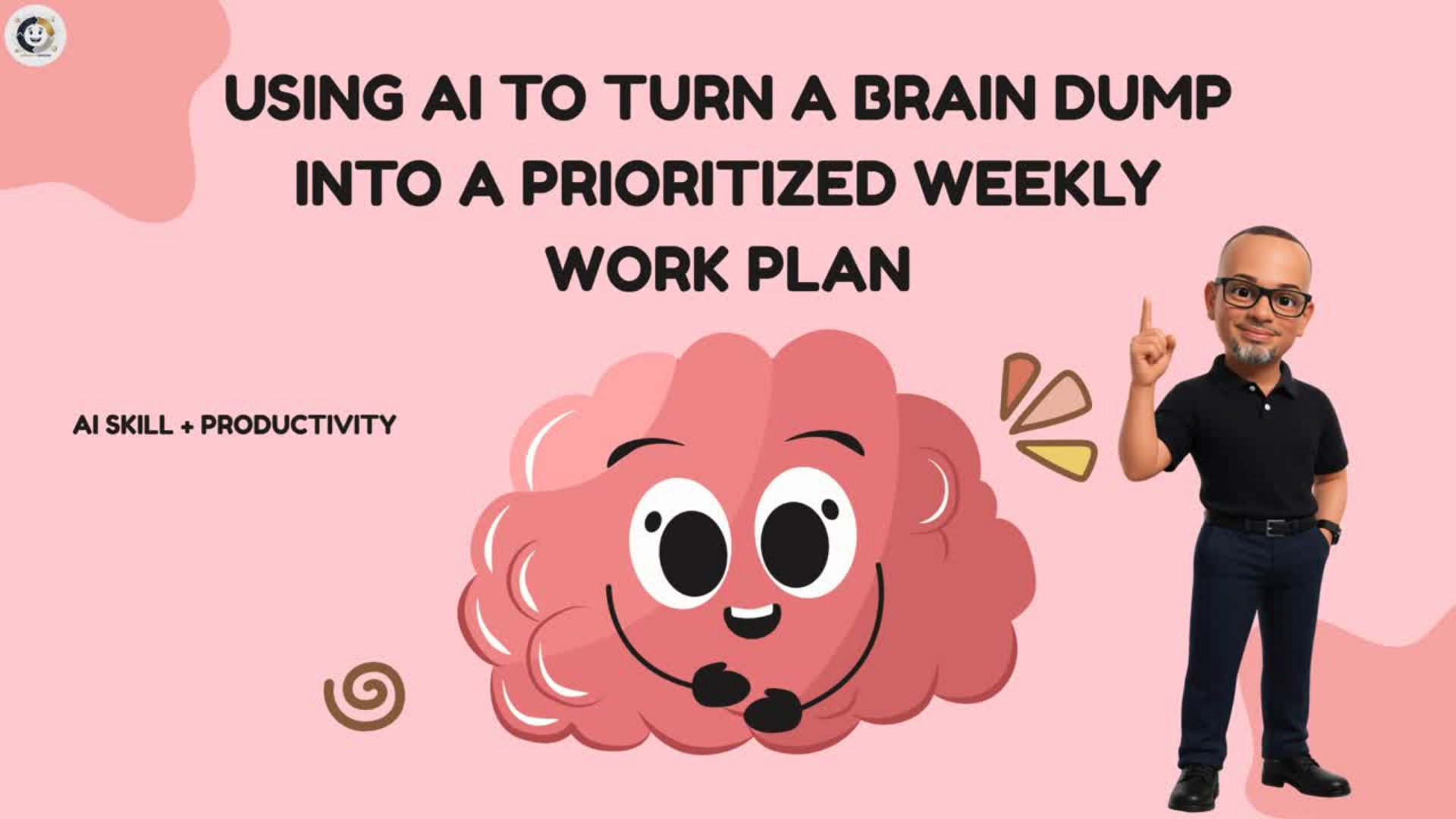 AI Skill + Productivity: Using AI to Turn a Brain Dump Into a Prioritized Weekly Work Plan — video presentation cover